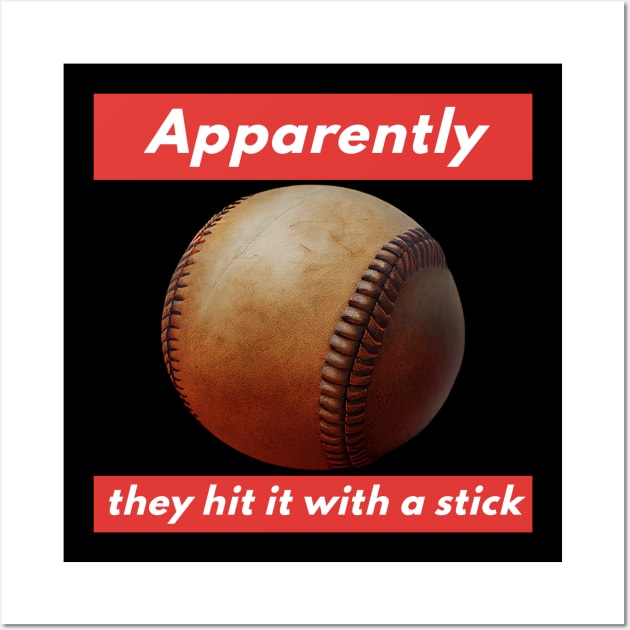 Apparently They Hit It With a Stick Wall Art by happymeld